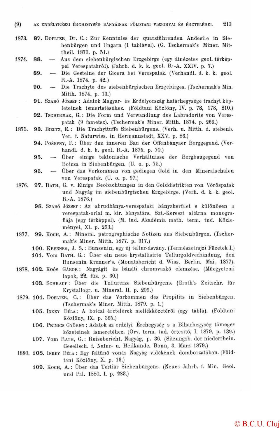 p. 42.) 90. Die Trachyte des siebenbürgischen Erzgebirges. (Tschermak's Min. Mitth. 1874, p. 13.) 91. SZABÓ JÓZSEF: Adatok Magyar- és Erdélyország határhegysége trachyt képleteinek ismertetéséhez.