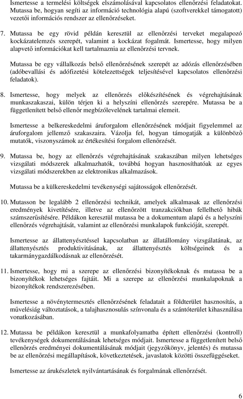 Mutassa be egy rövid példán keresztül az ellenőrzési terveket megalapozó kockázatelemzés szerepét, valamint a kockázat fogalmát.