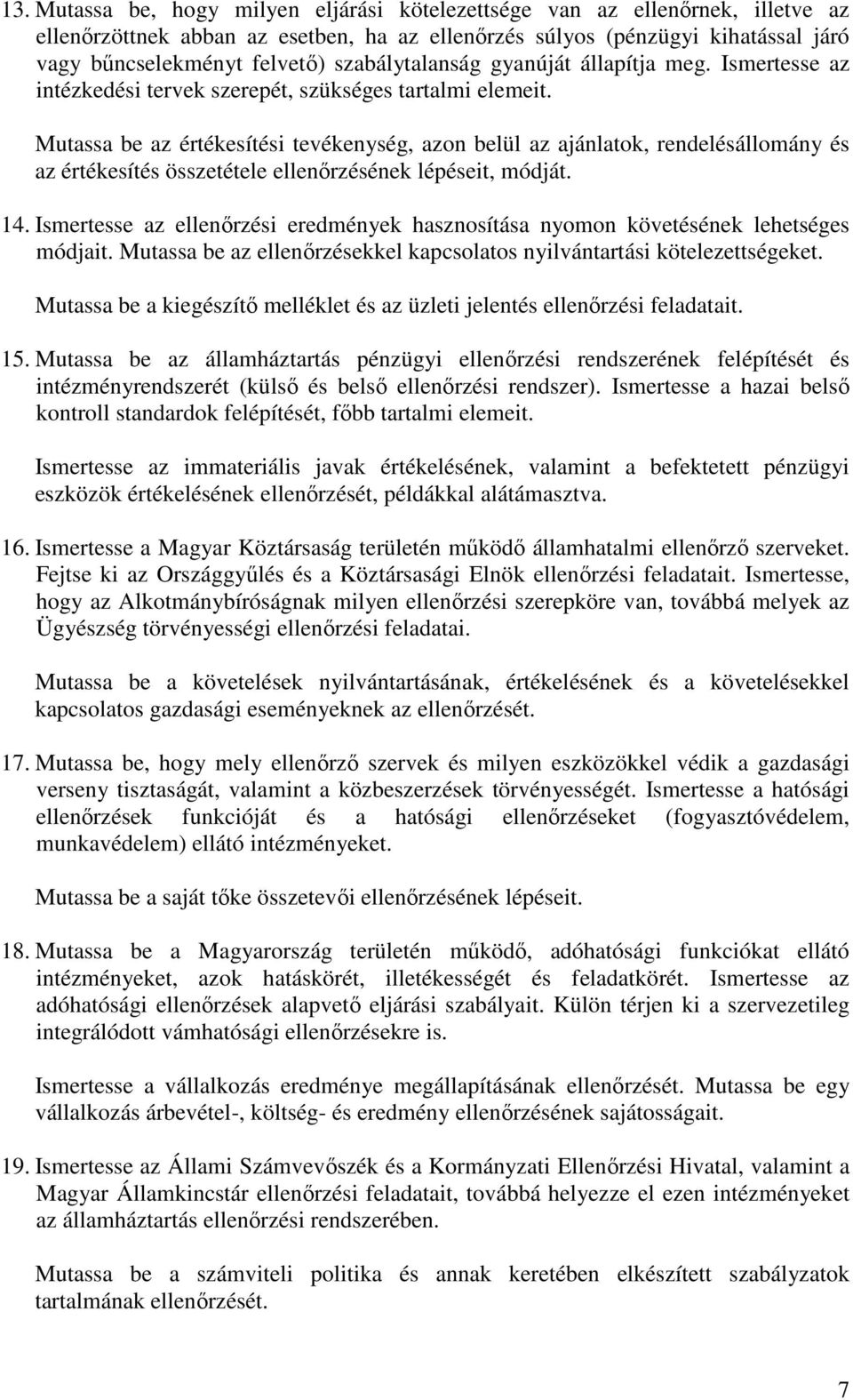 Mutassa be az értékesítési tevékenység, azon belül az ajánlatok, rendelésállomány és az értékesítés összetétele ellenőrzésének lépéseit, módját. 14.