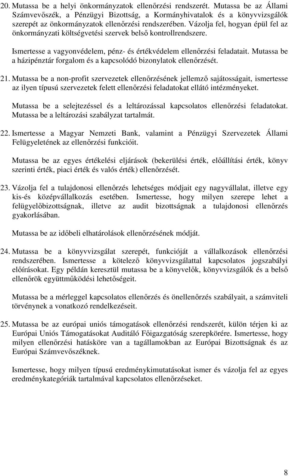 Vázolja fel, hogyan épül fel az önkormányzati költségvetési szervek belső kontrollrendszere. Ismertesse a vagyonvédelem, pénz- és értékvédelem ellenőrzési feladatait.