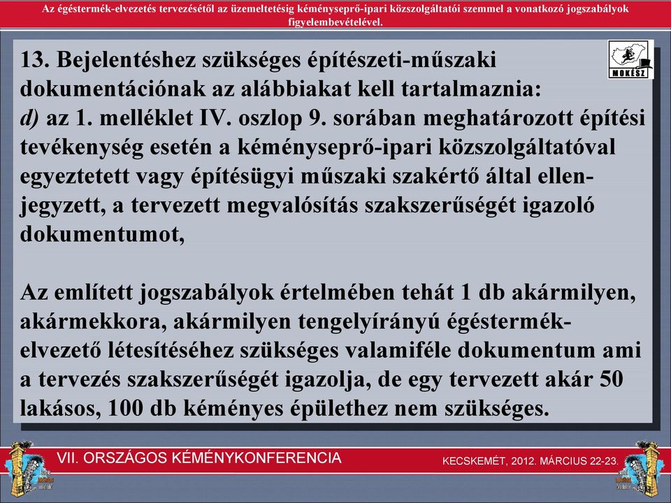 tervezett megvalósítás szakszerűségét igazoló dokumentumot, Az említett jogszabályok értelmében tehát 1 db akármilyen, akármekkora, akármilyen