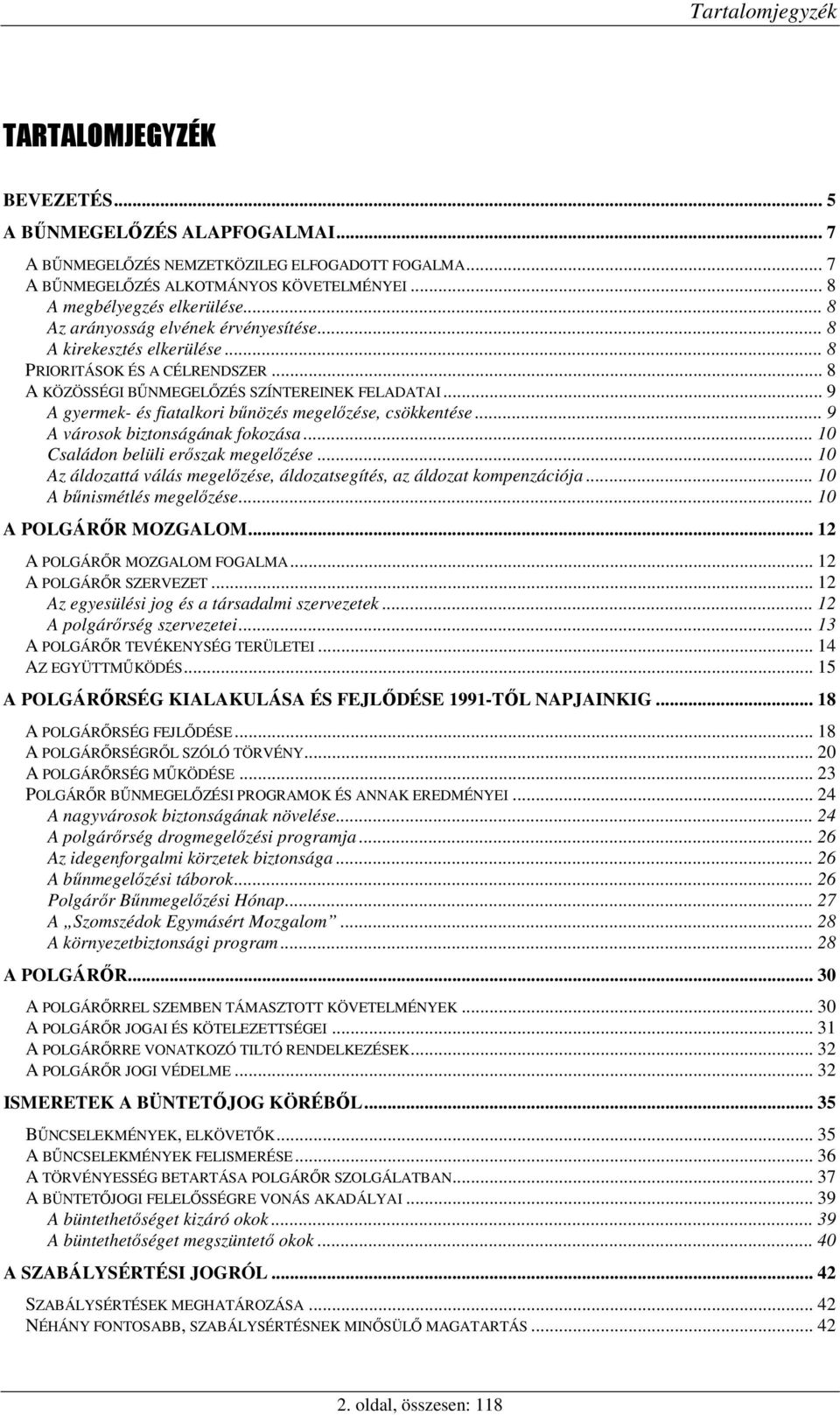 .. 9 A gyermek- és fiatalkori bűnözés megelőzése, csökkentése... 9 A városok biztonságának fokozása... 10 Családon belüli erőszak megelőzése.