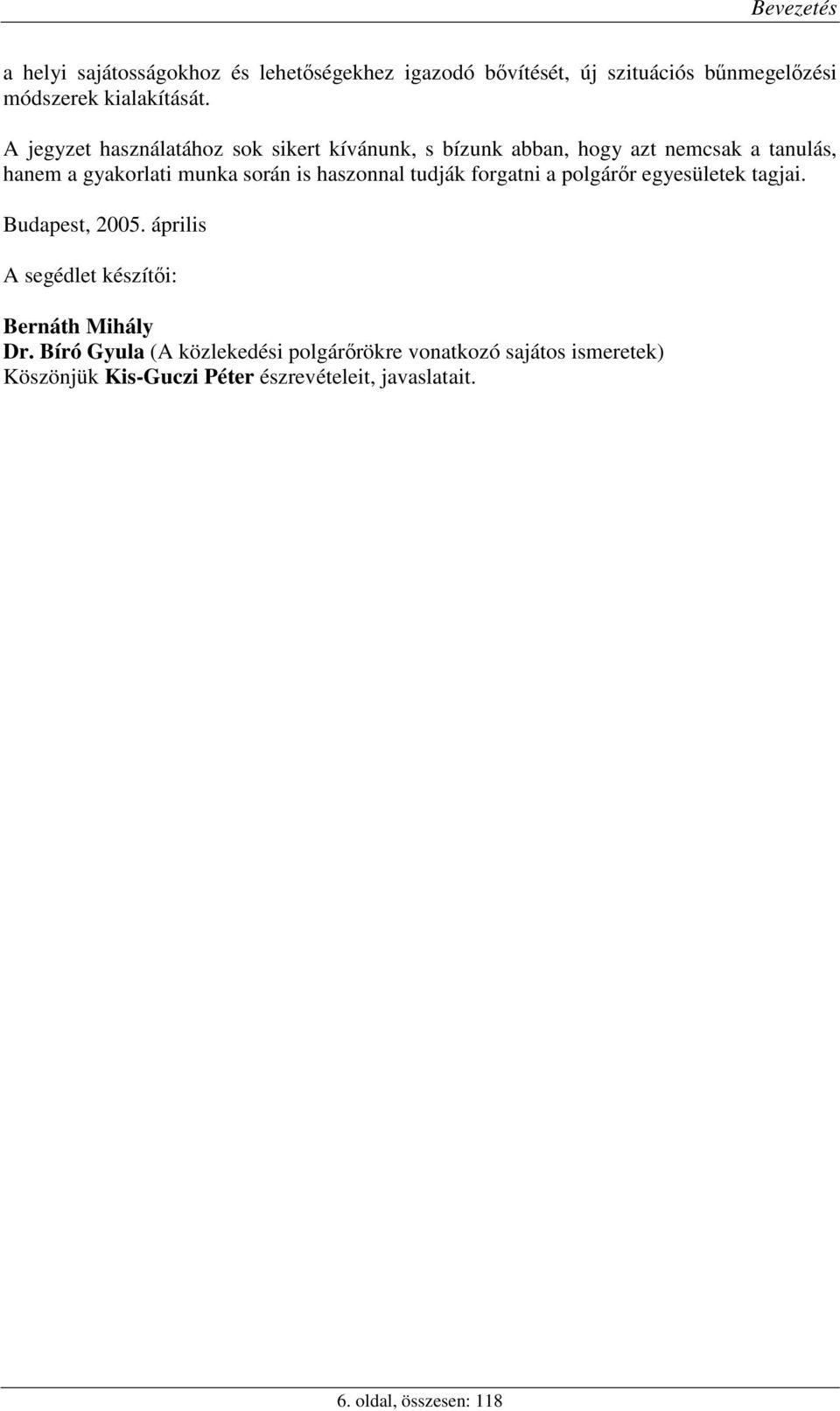 haszonnal tudják forgatni a polgárőr egyesületek tagjai. Budapest, 2005. április A segédlet készítői: Bernáth Mihály Dr.