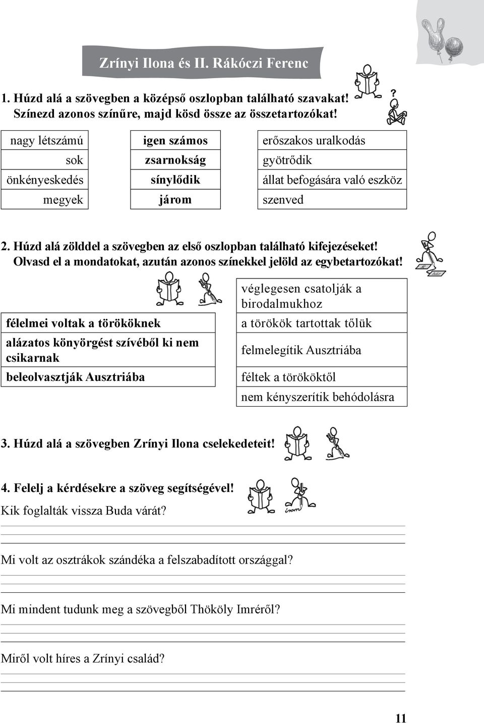 Húzd alá zölddel a szövegben az első oszlopban található kifejezéseket! Olvasd el a mondatokat, azután azonos színekkel jelöld az egybetartozókat!