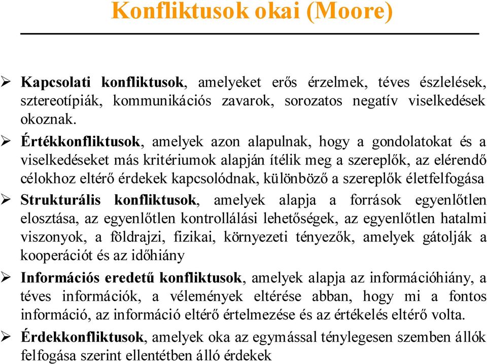 szereplők életfelfogása Strukturális konfliktusok, amelyek alapja a források egyenlőtlen elosztása, az egyenlőtlen kontrollálási lehetőségek, az egyenlőtlen hatalmi viszonyok, a földrajzi, fizikai,