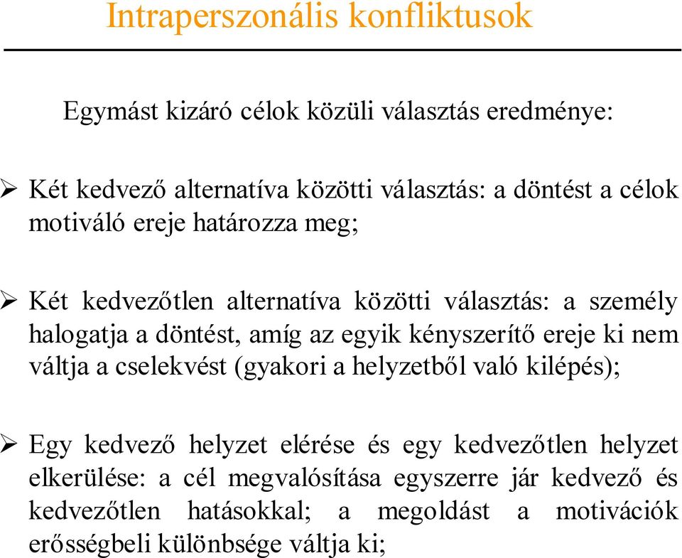 kényszerítőereje ki nem váltja a cselekvést (gyakori a helyzetből való kilépés); Egy kedvezőhelyzet elérése és egy kedvezőtlen