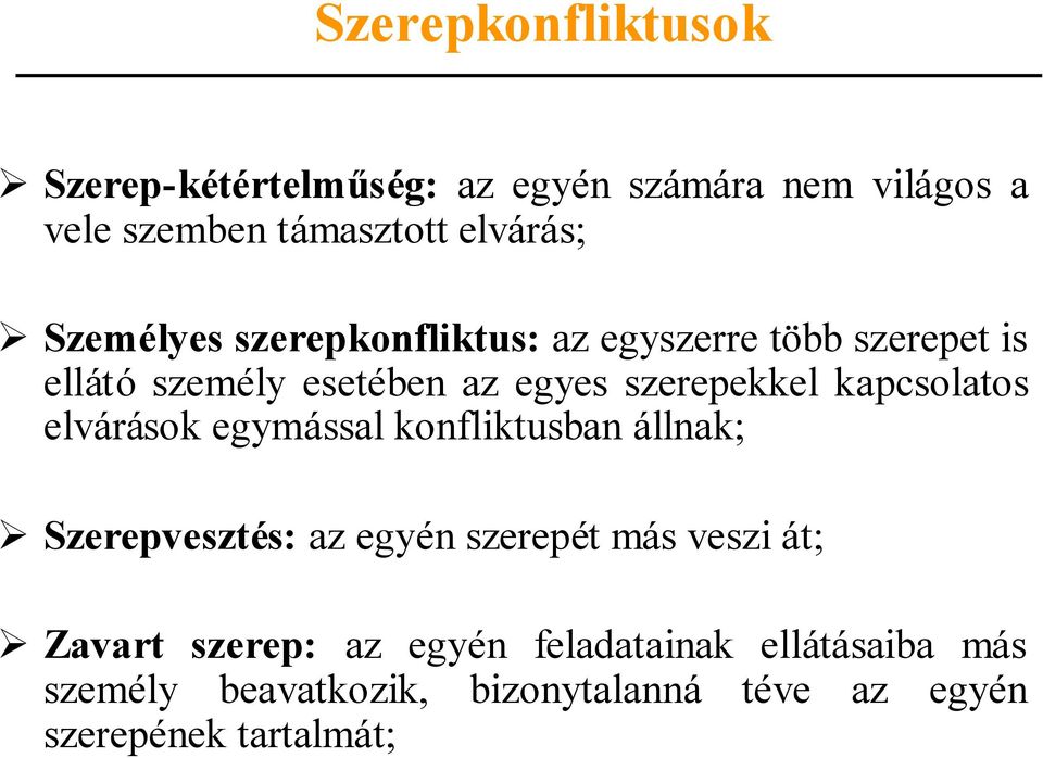 kapcsolatos elvárások egymással konfliktusban állnak; Szerepvesztés: az egyén szerepét más veszi át; Zavart