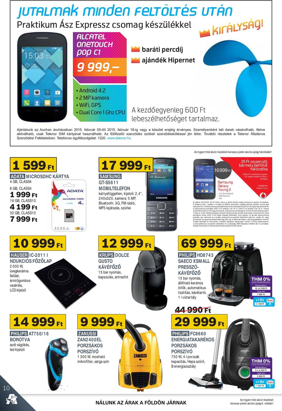 1 599 Ft 17 999 Ft ADATA MICROSDHC KÁRTYA 4 GB, CLASS4 8 GB, CLASS4 1 999 Ft 16 GB, CLASS10 4 199 Ft 32 GB, CLASS10 7 999 Ft GT-S5611 MOBILTELEFON kártyafüggetlen, kijelz : 2,4, 240x320, kamera: 5