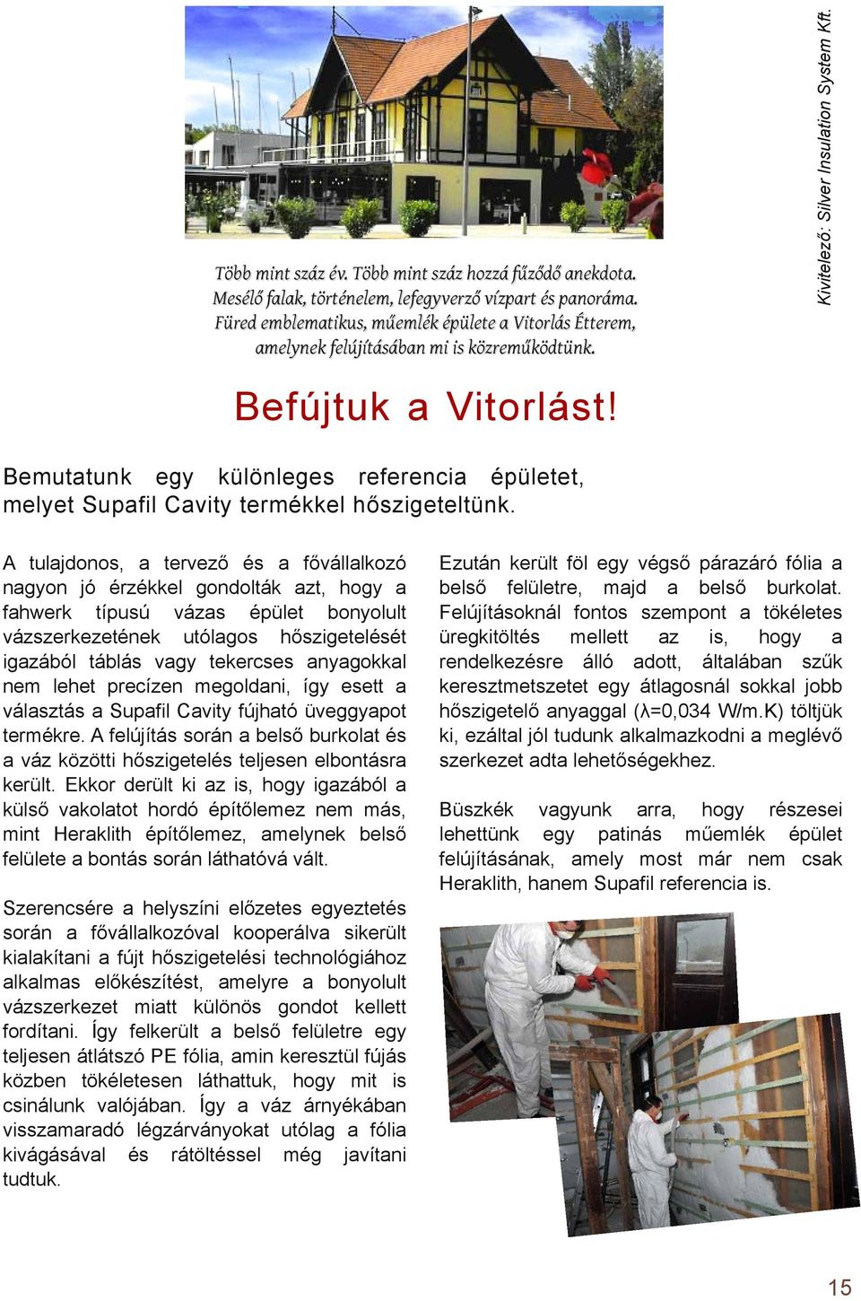 Bemuttunk egy különleges referenci épületet, melyet Supfil Cvity termékkel hőszigeteltünk.