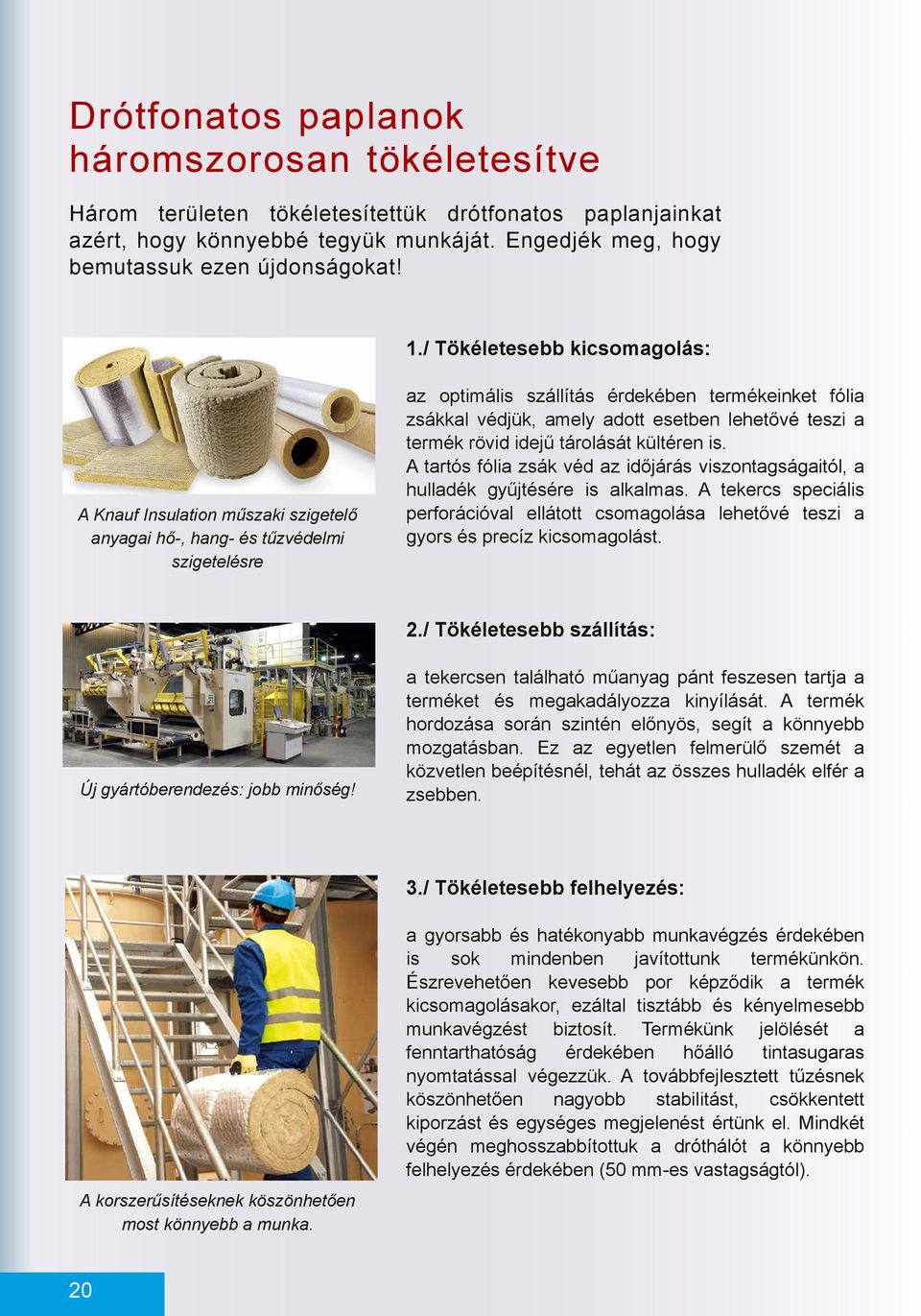 termék rövid idejű tárolását kültéren is. A trtós fóli zsák véd z időjárás viszontgságitól, hulldék gyűjtésére is lklms.