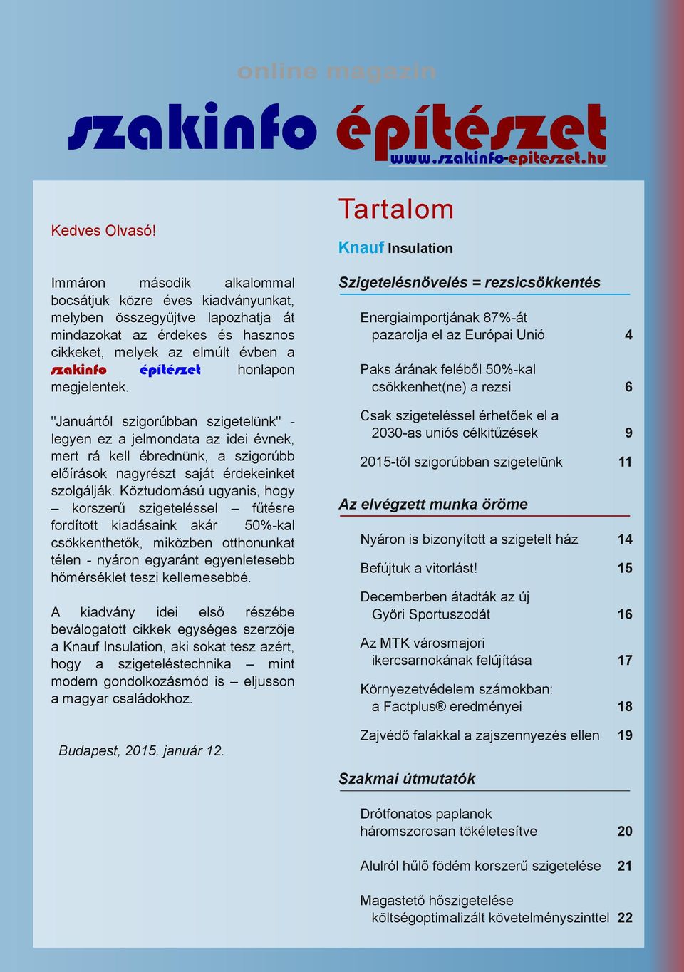 "Jnuártól szigorúbbn szigetelünk" legyen ez jelmondt z idei évnek, mert rá kell ébrednünk, szigorúbb előírások ngyrészt sját érdekeinket szolgálják.
