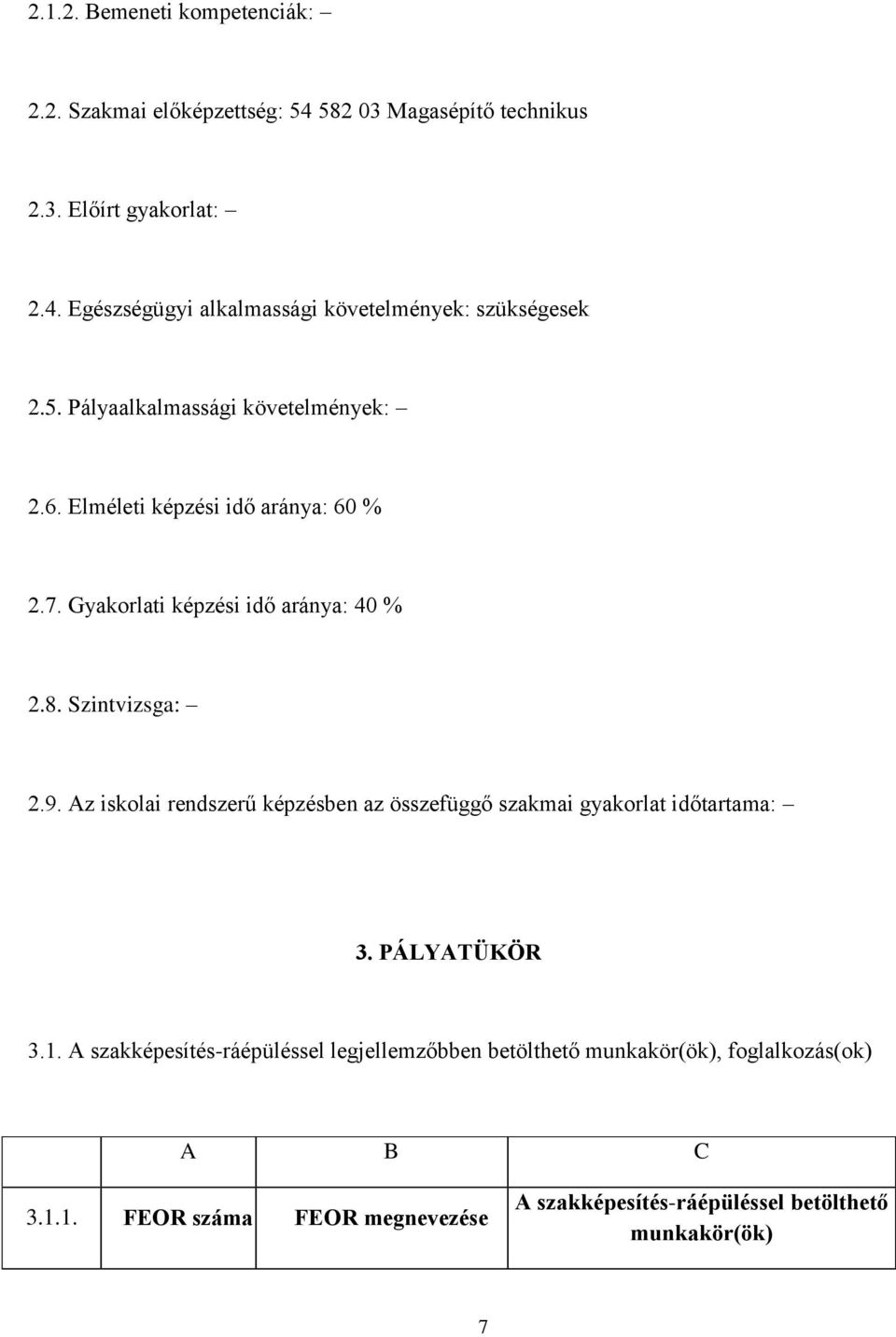 Az iskolai rendszerű képzésben az összefüggő szakmai gyakorlat időtartama: 3. PÁLYATÜKÖR 3.1.
