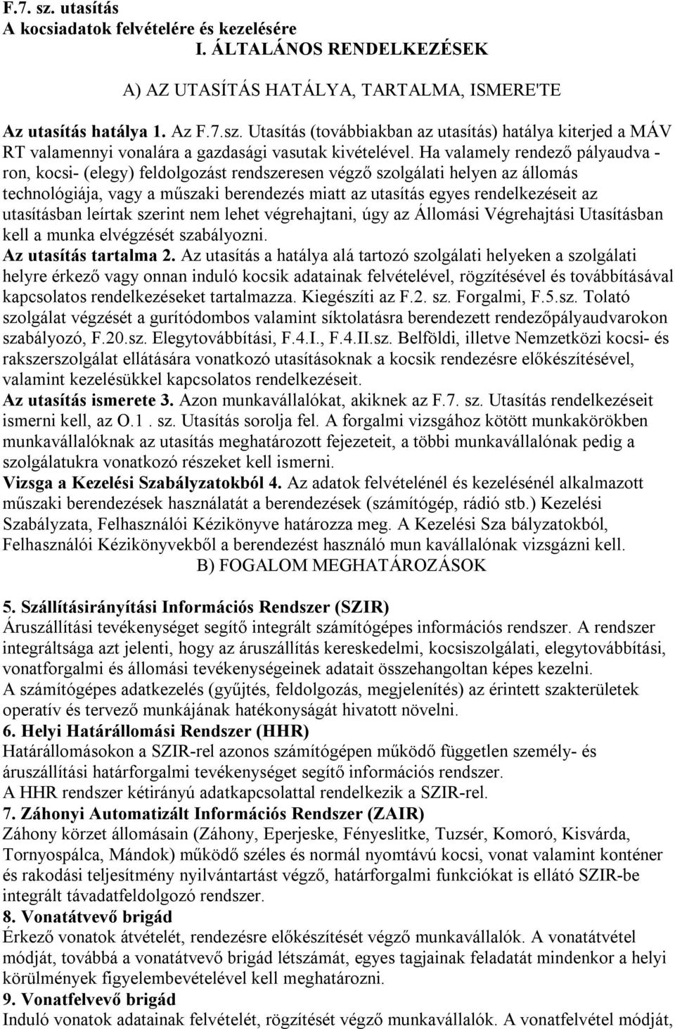 utasításban leírtak szerint nem lehet végrehajtani, úgy az Állomási Végrehajtási Utasításban kell a munka elvégzését szabályozni. Az utasítás tartalma 2.