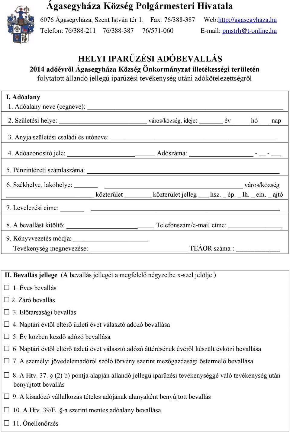 Adóalany neve (cégneve): 2. Születési helye: város/község, ideje: év hó nap 3. Anyja születési családi és utóneve: 4. Adóazonosító jele: Adószáma: - - 5. Pénzintézeti számlaszáma: 6.