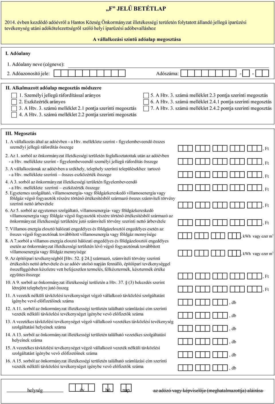 területén folytatott szóló állandó helyi iparűzési jellegű iparűzési adóbevalláshoz tevékenység utáni adókötelezettségről A vállalkozási szintű adóalap megosztása 2. Adóazonosító jele: Adószáma: II.