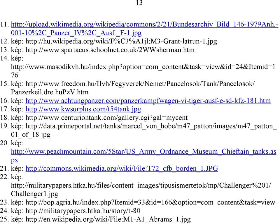 hu/iivh/fegyverek/nemet/pancelosok/tank/pancelosok/ Panzerkeil.dre.huPzV.htm 16. kép: http://www.achtungpanzer.com/panzerkampfwagen-vi-tiger-ausf-e-sd-kfz-181.htm 17. kép: http://www.kwsurplus.