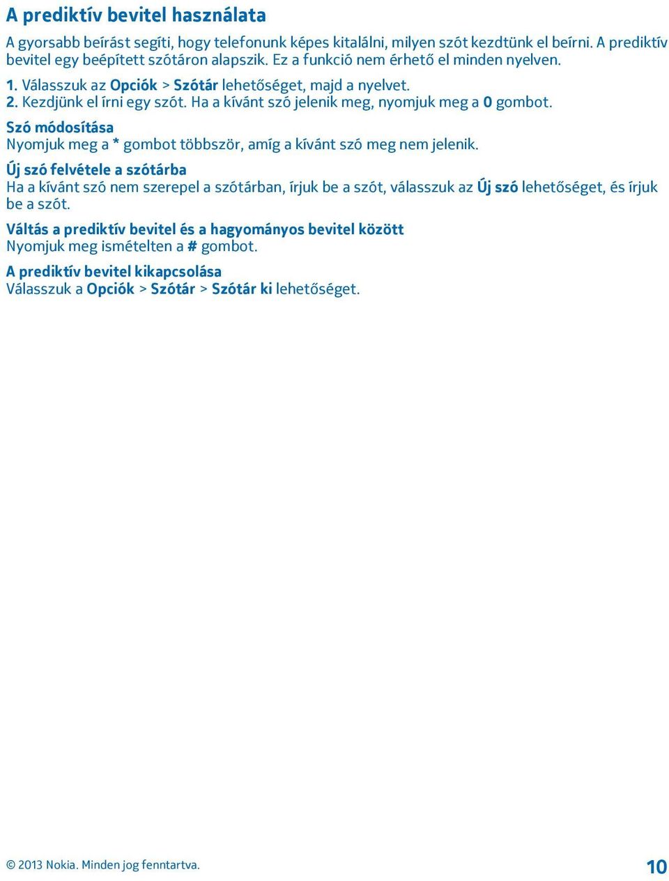 Szó módosítása Nyomjuk meg a * gombot többször, amíg a kívánt szó meg nem jelenik.