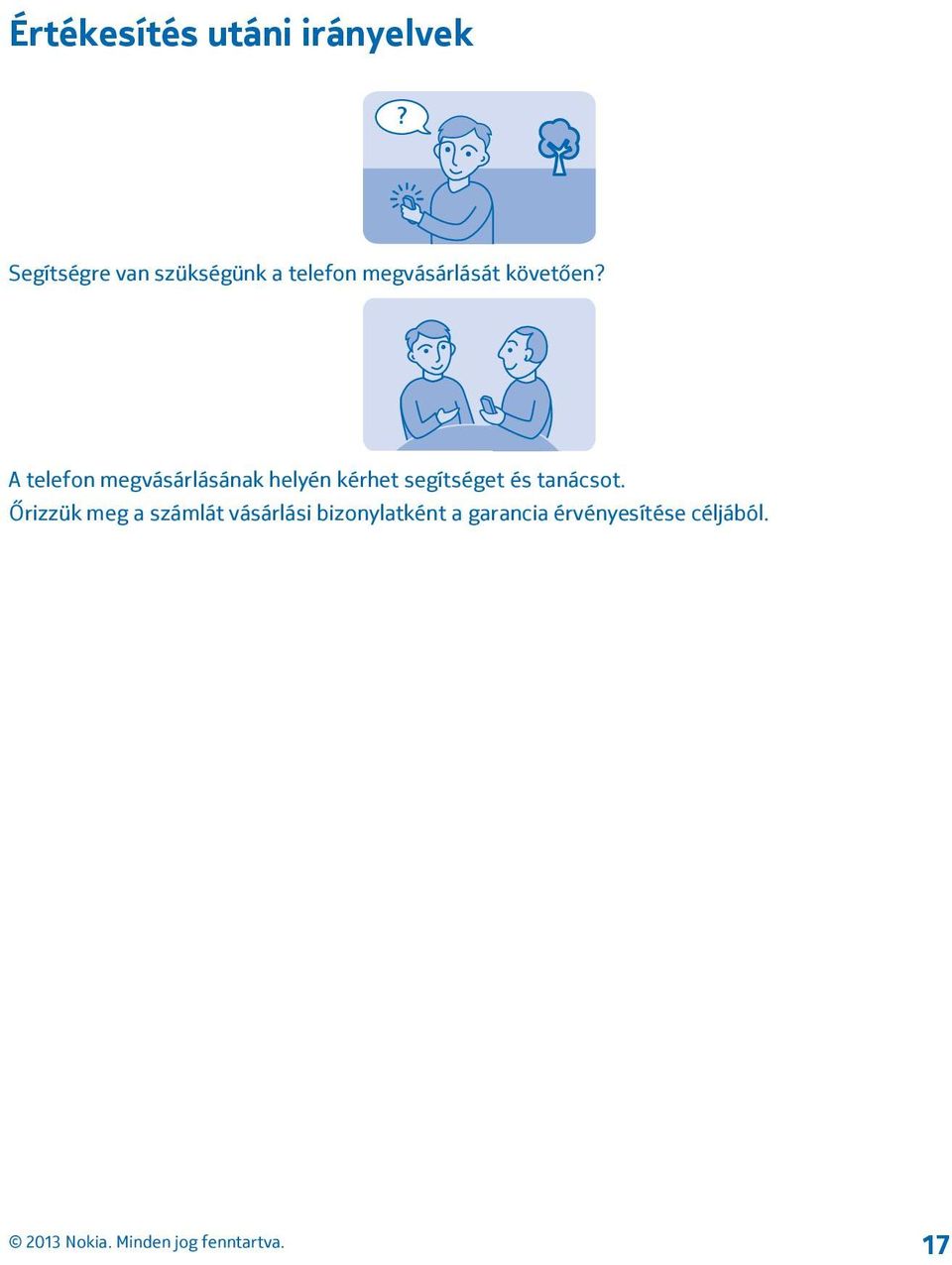 A telefon megvásárlásának helyén kérhet segítséget és