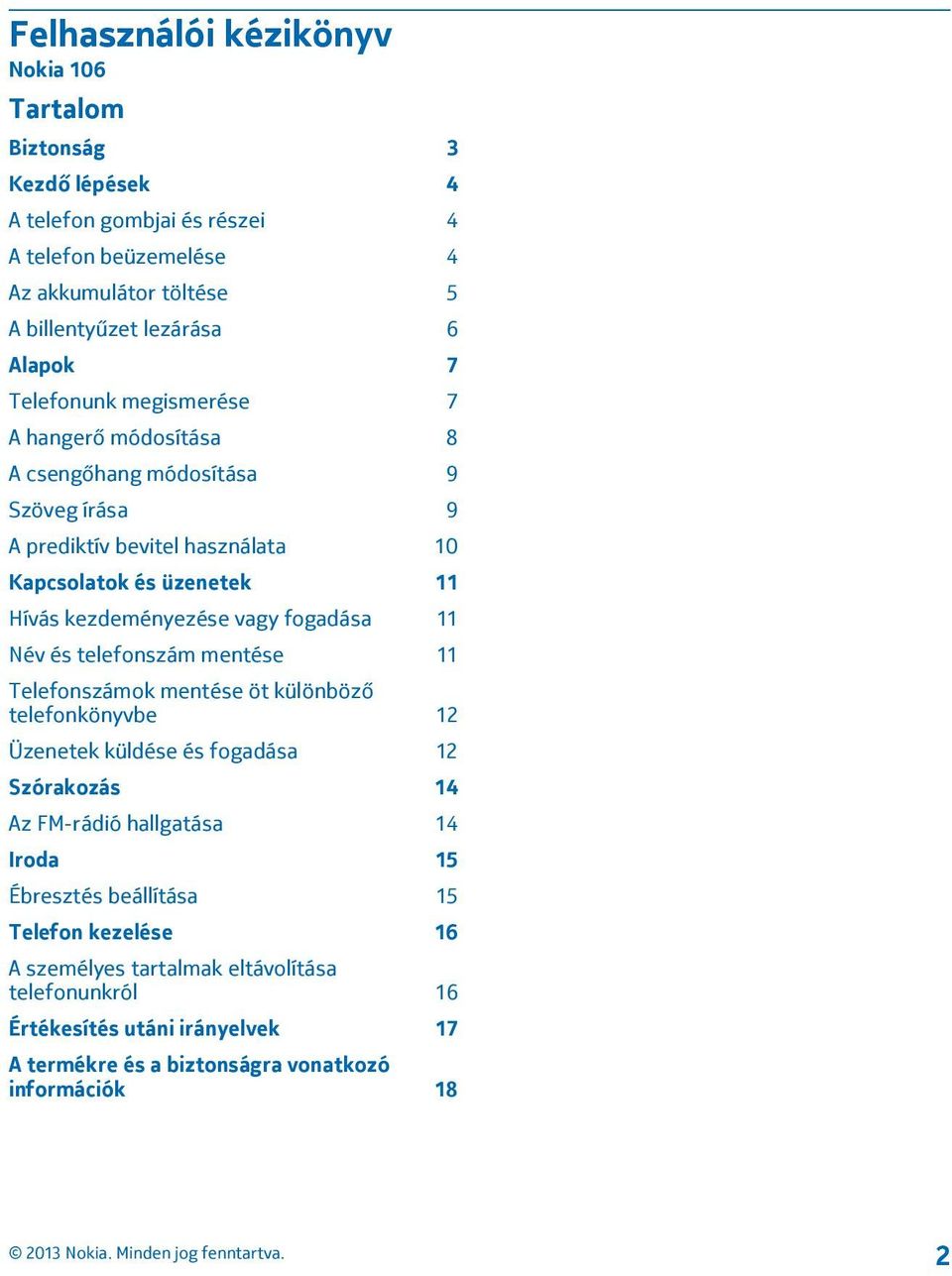vagy fogadása 11 Név és telefonszám mentése 11 Telefonszámok mentése öt különböző telefonkönyvbe 12 Üzenetek küldése és fogadása 12 Szórakozás 14 Az FM-rádió hallgatása 14 Iroda