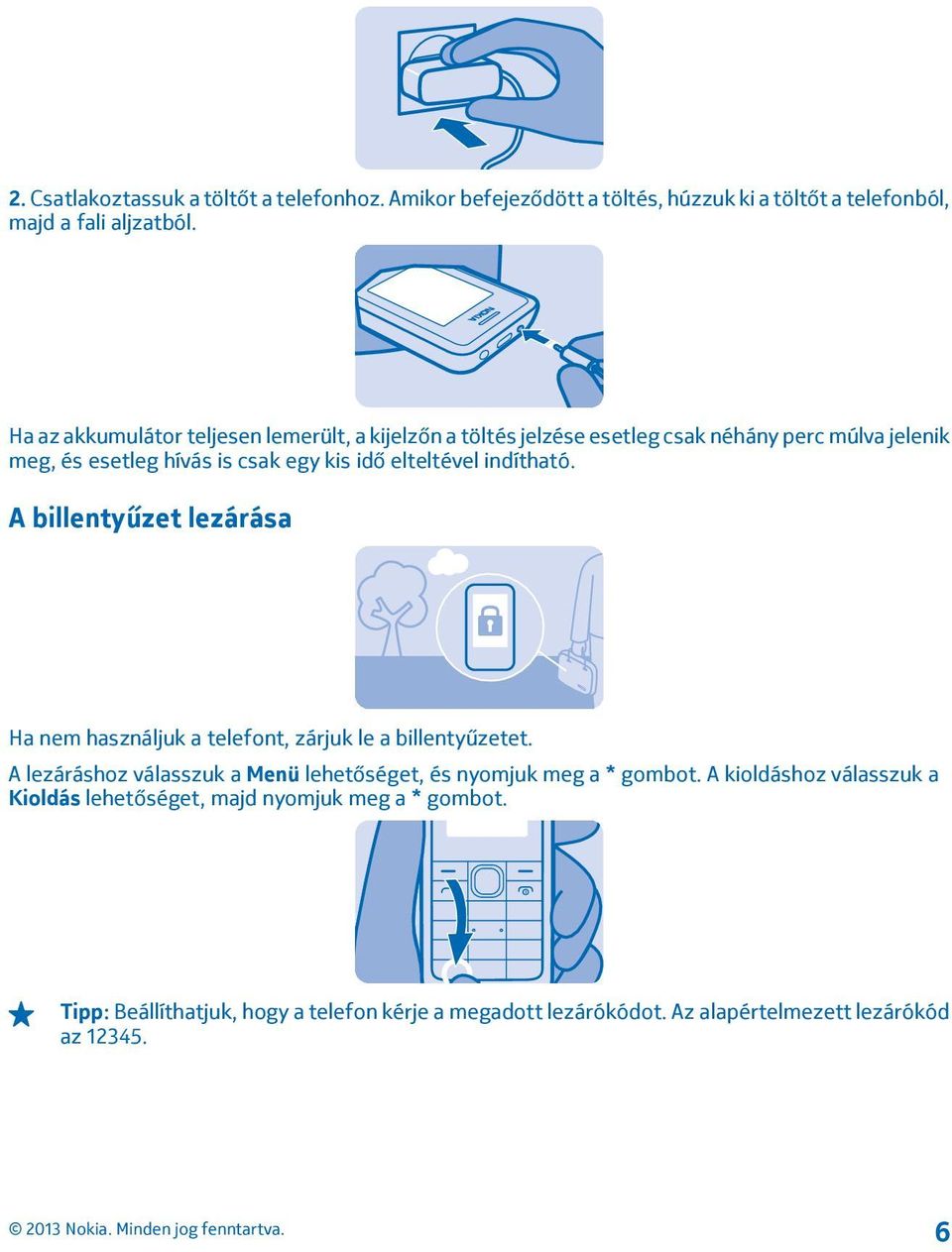 indítható. A billentyűzet lezárása Ha nem használjuk a telefont, zárjuk le a billentyűzetet.