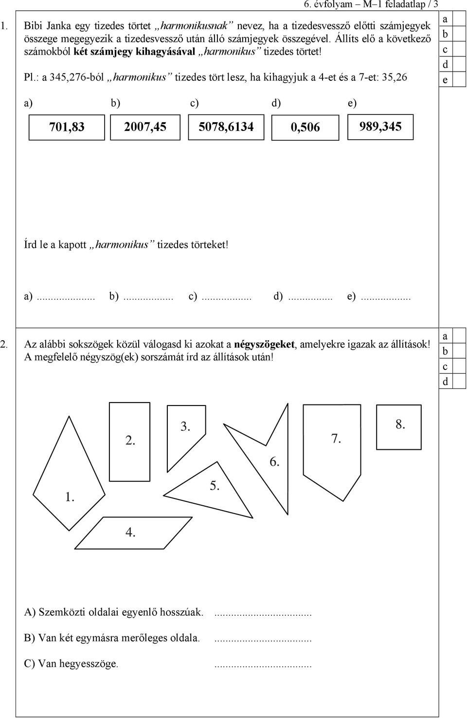 Állíts elő következő számokól két számjegy kihgyásávl hrmonikus tizees törtet! Pl.