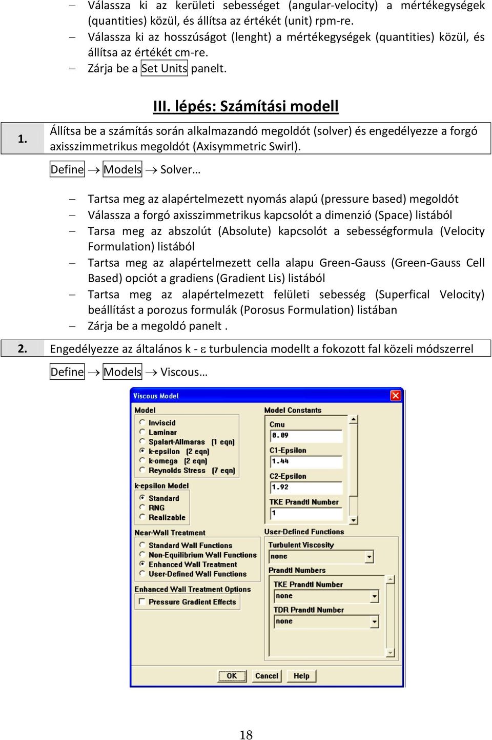 lépés: Számítási modell Állítsa be a számítás során alkalmazandó megoldót (solver) és engedélyezze a forgó axisszimmetrikus megoldót (Axisymmetric Swirl).