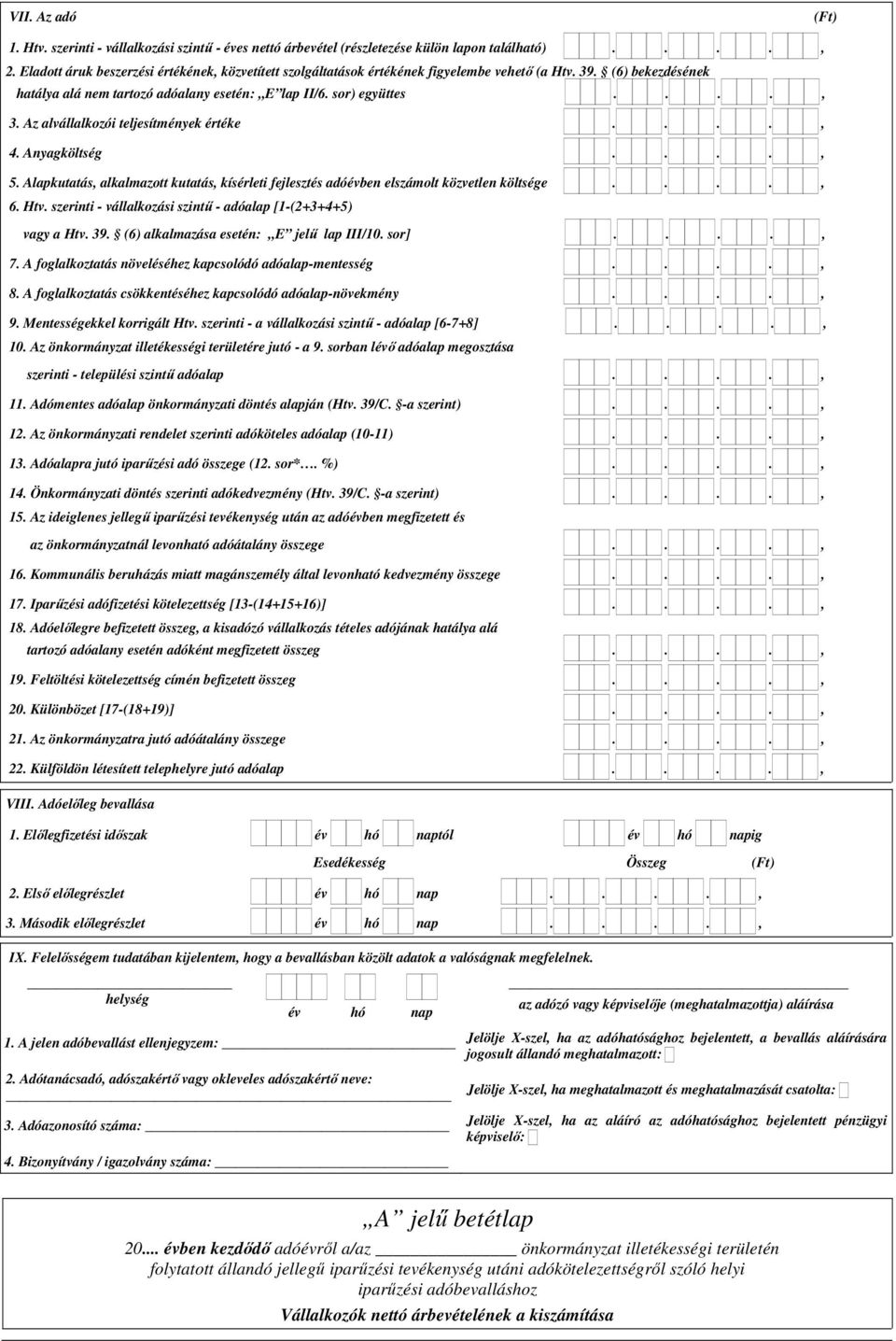 Az alvállalkozói teljesítmények értéke...., 4. Anyagköltség...., 5. Alapkutatás, alkalmazott kutatás, kísérleti fejlesztés adóévben elszámolt közvetlen költsége...., 6. Htv.