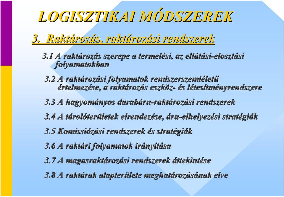 2 A raktározási folyamatok rendszerszemléletű értelmezése, a raktározás eszköz- és létesítményrendszere 3.