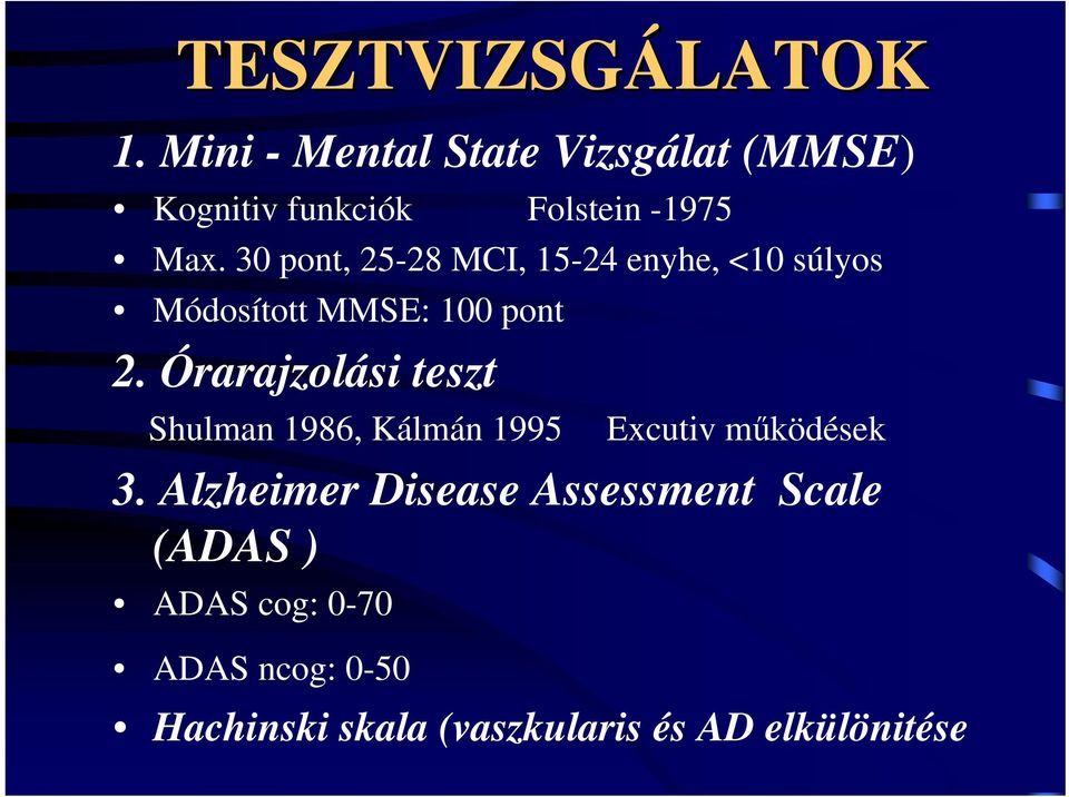 30 pont, 25-28 MCI, 15-24 enyhe, <10 súlyos Módosított MMSE: 100 pont 2.