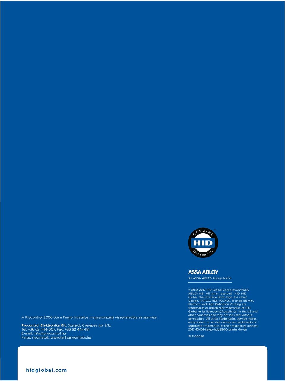 HID, HID Global, the HID Blue Brick logo, the Chain Design, FARGO, HDP, iclass, Trusted Identity Platform and High Printing are trademarks or registered trademarks of HID Global or its