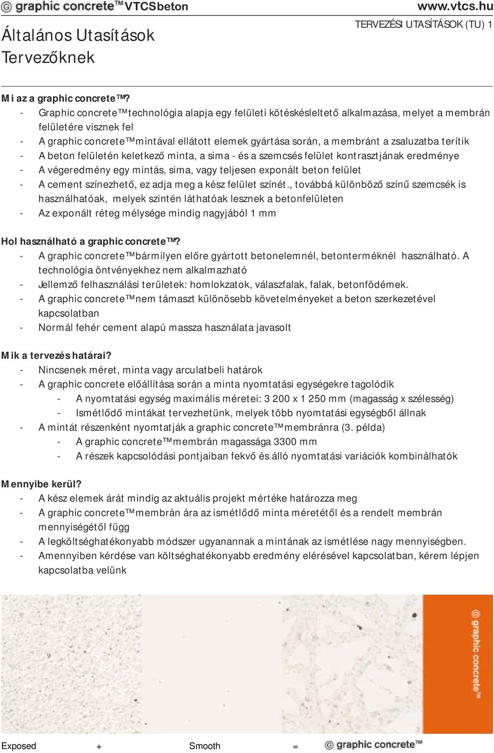 zsaluzatba terítik - A beton felületén keletkező minta, a sima - és a szemcsés felület kontrasztjának eredménye - A végeredmény egy mintás, sima, vagy teljesen exponált beton felület - A cement
