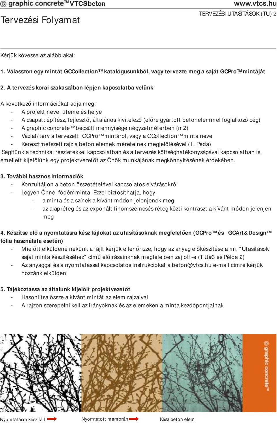 betonelemmel foglalkozó cég) - A graphic concrete becsült mennyisége négyzetméterben (m2) - Vázlat/terv a tervezett GCPro mintáról, vagy a GCollection minta neve - Keresztmetszeti rajz a beton elemek