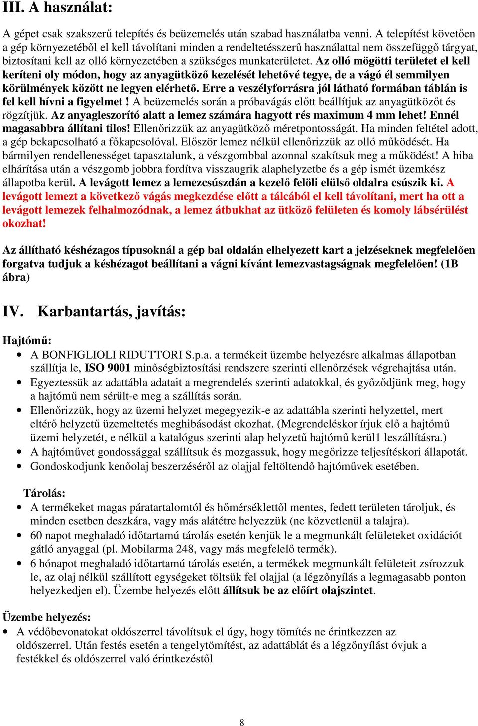 Az olló mögötti területet el kell keríteni oly módon, hogy az anyagütköző kezelését lehetővé tegye, de a vágó él semmilyen körülmények között ne legyen elérhető.
