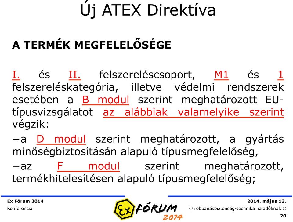 szerint meghatározott EUtípusvizsgálatot az alábbiak valamelyike szerint végzik: a D modul szerint