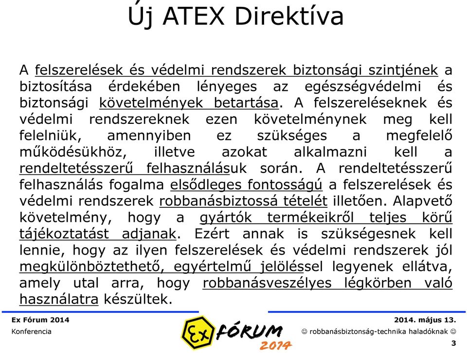 során. A rendeltetésszerű felhasználás fogalma elsődleges fontosságú a felszerelések és védelmi rendszerek robbanásbiztossá tételét illetően.