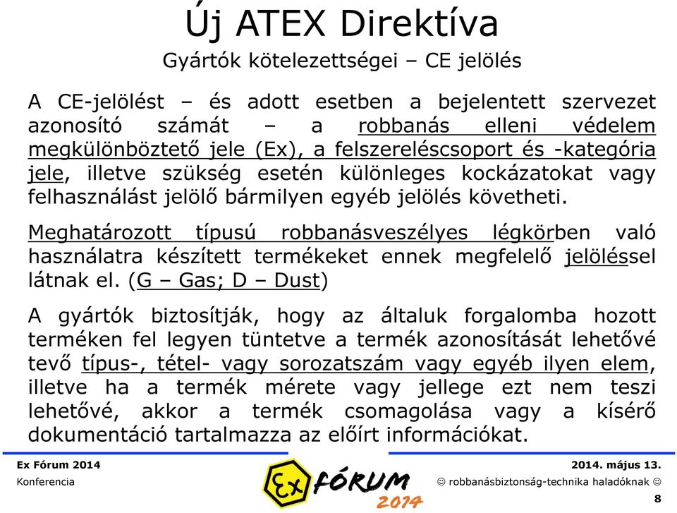 Meghatározott típusú robbanásveszélyes légkörben való használatra készített termékeket ennek megfelelő jelöléssel látnak el.