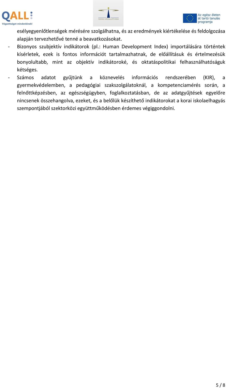oktatáspolitikai felhasználhatóságuk kétséges.