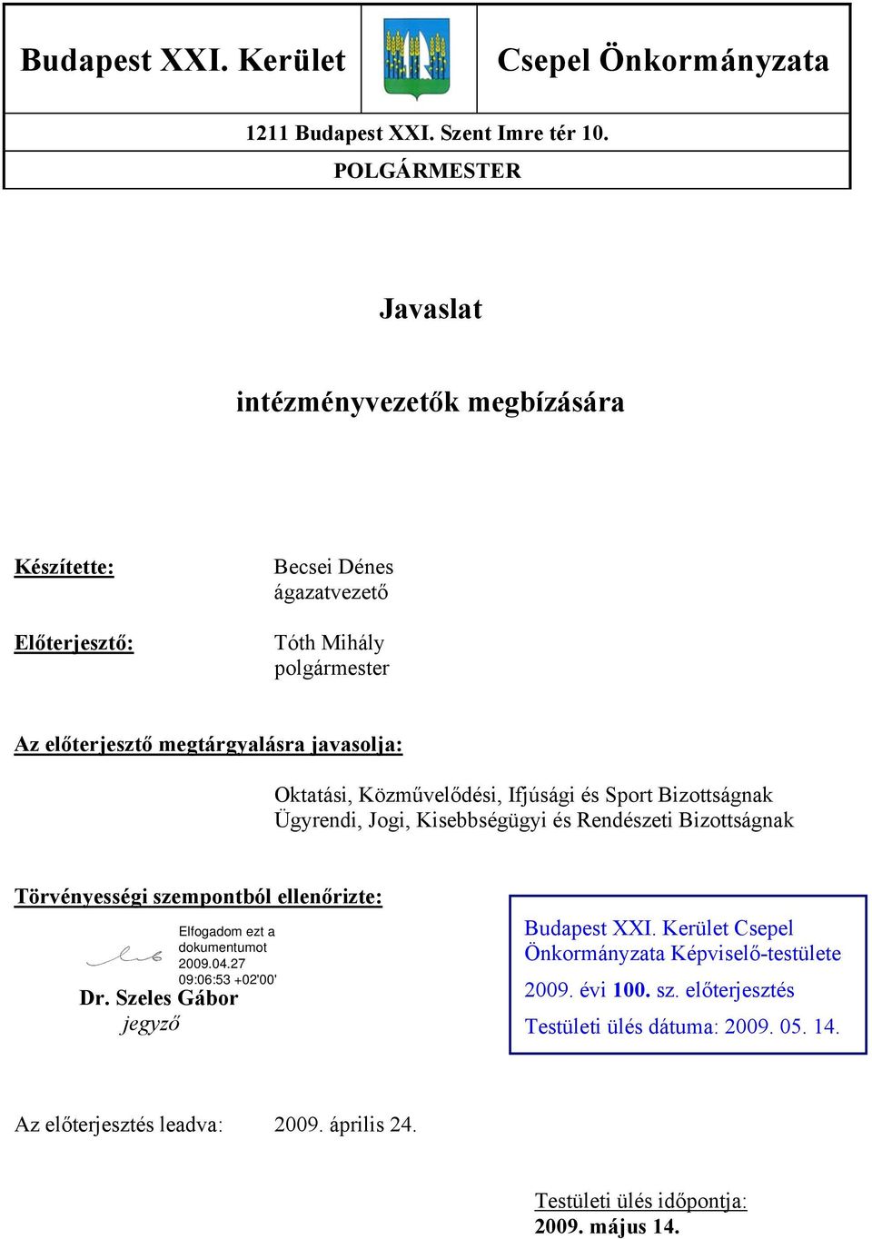 javasolja: Oktatási, Közművelődési, Ifjúsági és Sport Bizottságnak Ügyrendi, Jogi, Kisebbségügyi és Rendészeti Bizottságnak Törvényességi szempontból