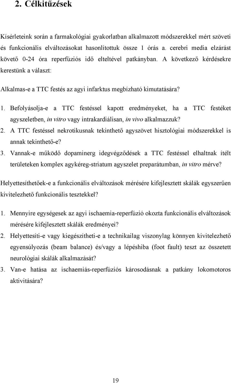 Befolyásolja-e a TTC festéssel kapott eredményeket, ha a TTC festéket agyszeletben, in vitro vagy intrakardiálisan, in vivo alkalmazzuk? 2.