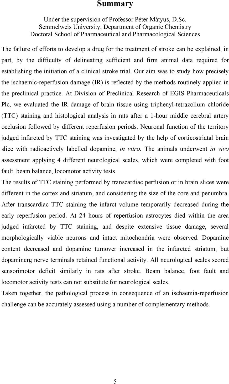 explained, in part, by the difficulty of delineating sufficient and firm animal data required for establishing the initiation of a clinical stroke trial.