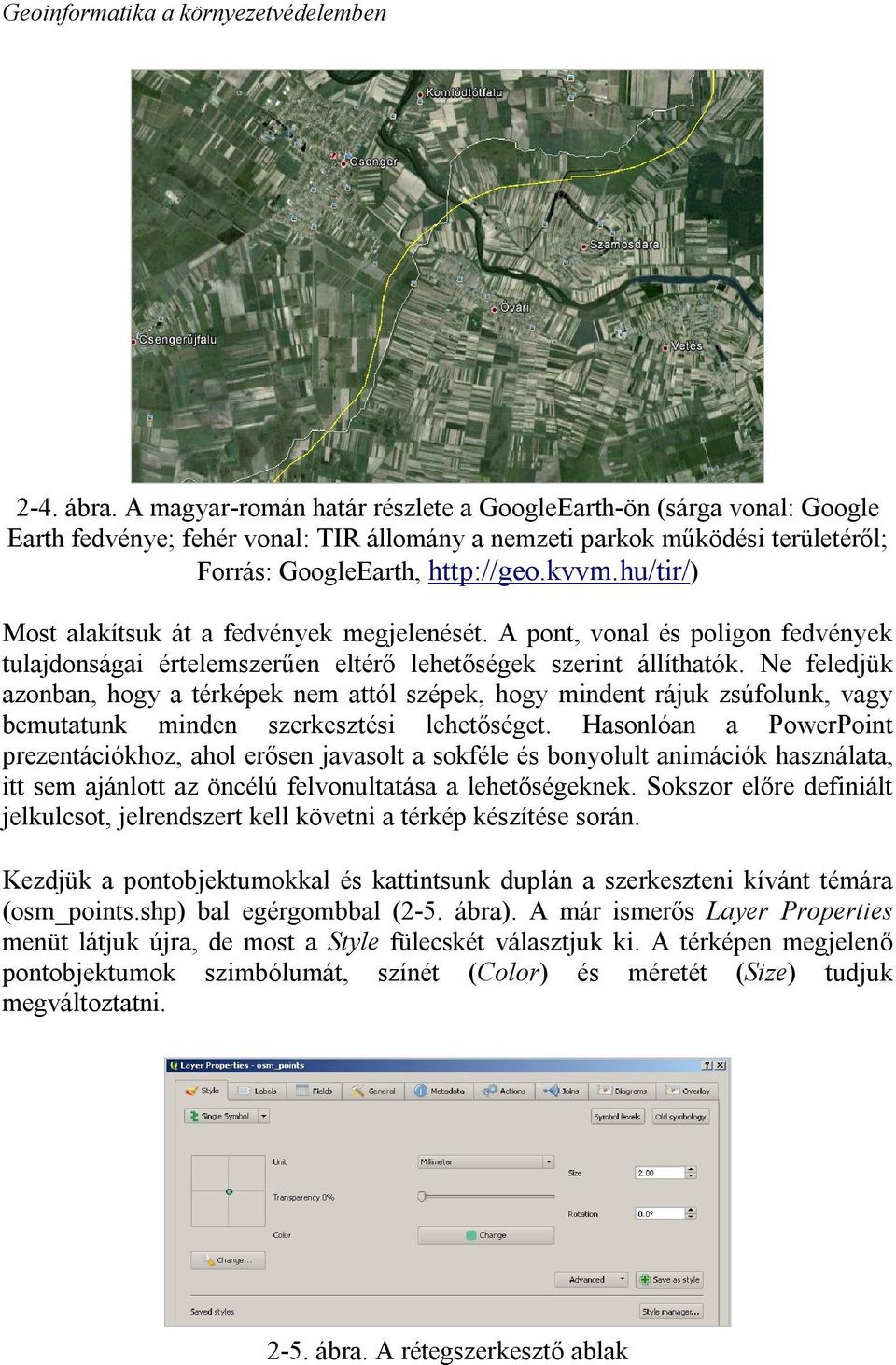 Ne feledjük azonban, hogy a térképek nem attól szépek, hogy mindent rájuk zsúfolunk, vagy bemutatunk minden szerkesztési lehetőséget.