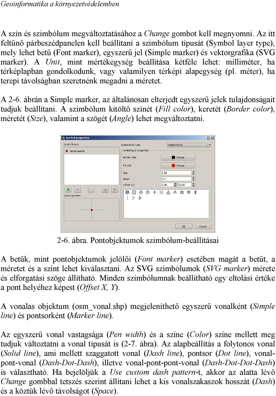 A Unit, mint mértékegység beállítása kétféle lehet: milliméter, ha térképlapban gondolkodunk, vagy valamilyen térképi alapegység (pl. méter), ha terepi távolságban szeretnénk megadni a méretet. A 2-6.