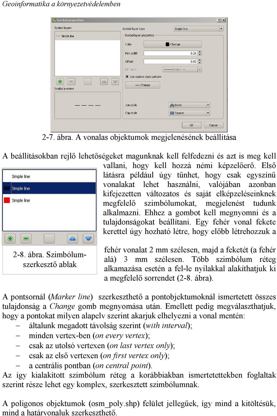 alkalmazni. Ehhez a gombot kell megnyomni és a tulajdonságokat beállítani. Egy fehér vonal fekete kerettel úgy hozható létre, hogy előbb létrehozzuk a 2-8. ábra.