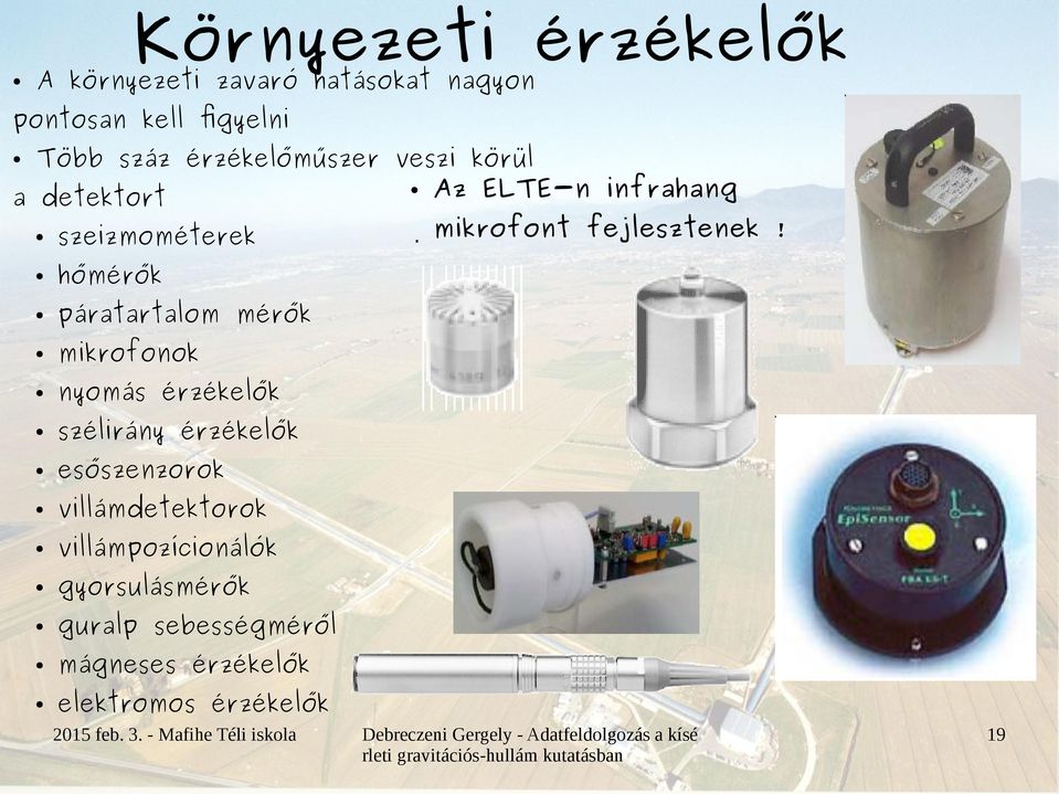 szeizmométerek hőmérők páratartalom mérők mikrofonok nyomás érzékelők szélirány érzékelők