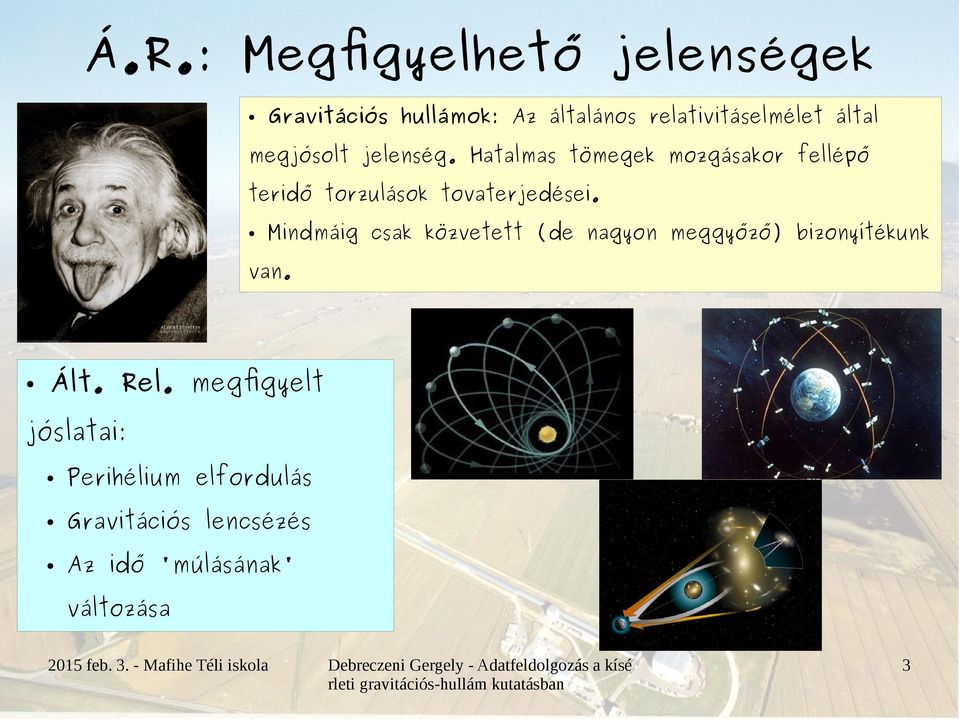 Hatalmas tömegek mozgásakor fellépő teridő torzulások tovaterjedései.