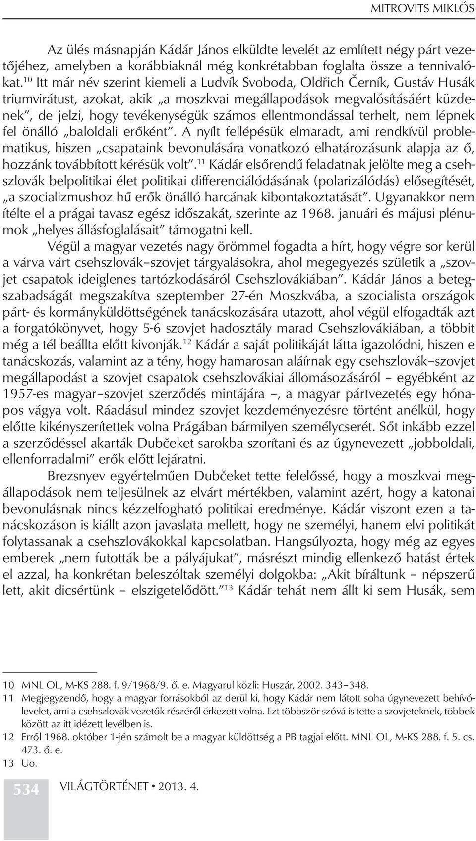 ellentmondással terhelt, nem lépnek fel önálló baloldali erőként.
