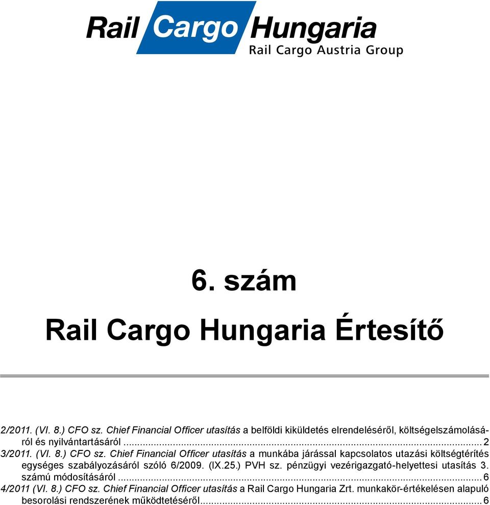 Chief Financial Offi cer utasítás a munkába járással kapcsolatos utazási költségtérítés egységes szabályozásáról szóló 6/2009. (IX.25.) PVH sz.