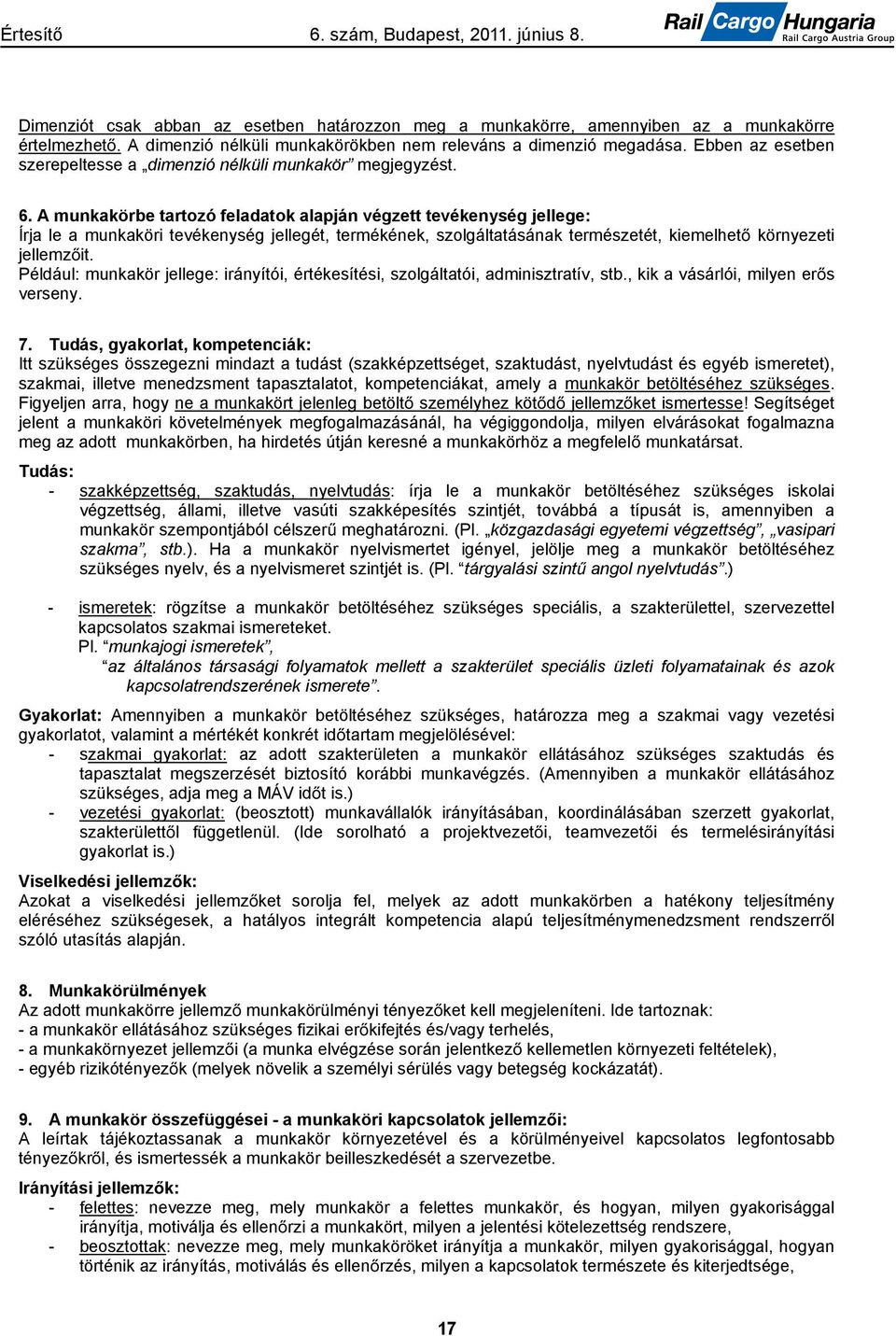 A munkakörbe tartozó feladatok alapján végzett tevékenység jellege: Írja le a munkaköri tevékenység jellegét, termékének, szolgáltatásának természetét, kiemelhet környezeti jellemz it.