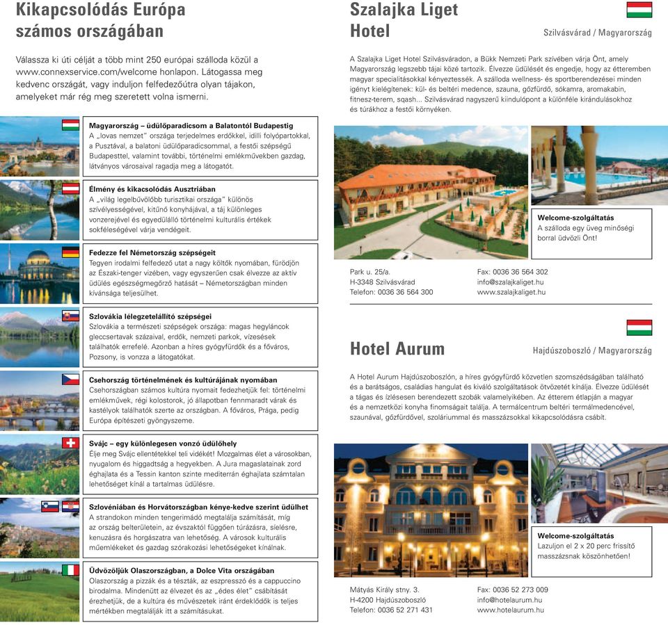 A Szalajka Liget Hotel Szilvásváradon, a Bükk Nemzeti Park szívében várja Önt, amely Magyarország legszebb tájai közé tartozik.