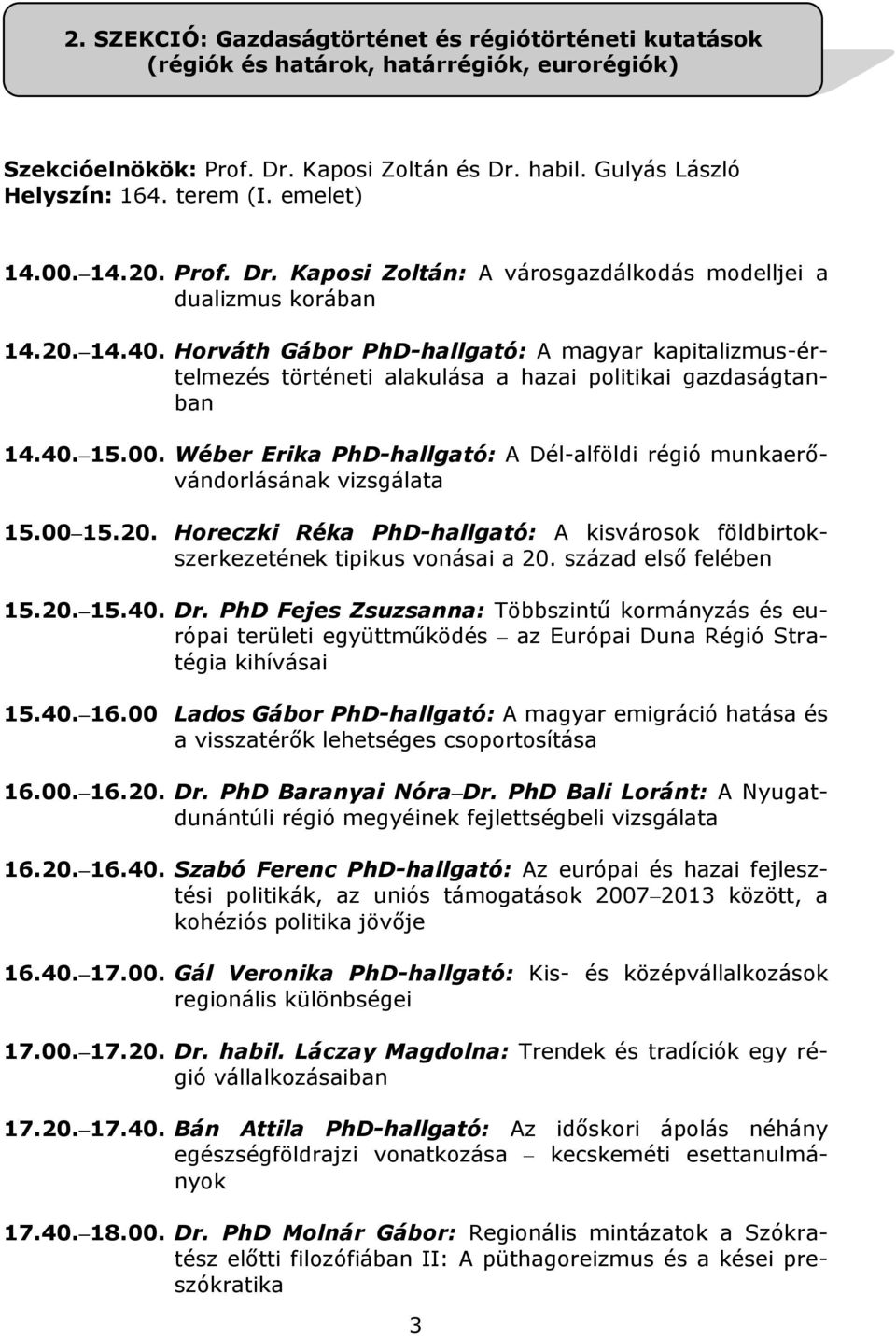Horváth Gábor PhD-hallgató: A magyar kapitalizmus-értelmezés történeti alakulása a hazai politikai gazdaságtanban 14.40. 15.00.